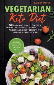 Title: Vegetarian Keto Diet: 80 Easy & Delicious Low-Carb, High-Fat Plant-Based Recipes to Lose Weight Fast, Boost Energy, and Improve Mental Health., Author: Sandra Dalton