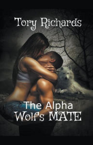 Title: The Alpha Wolf's Mate, Author: Tory Richards