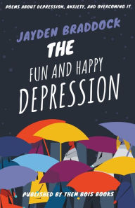 Title: The Fun and Happy Depression, Author: Jayden Braddock