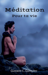 Title: Méditation Pour ta vie, Author: Gustavo Espinosa Juarez