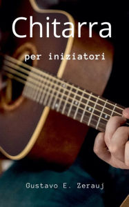 Title: Chitarra Per iniziatori, Author: Gustavo Espinosa Juarez