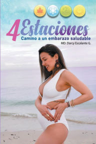 Title: 4 Estaciones camino a un embarazo saludable, Author: Darcy Escalante