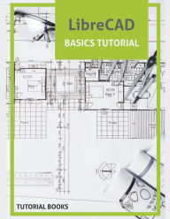 Title: LibreCAD Basics Tutorial, Author: Tutorial Books