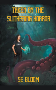 Title: Taken By The Slithering Horror, Author: Se Bloom