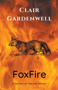 Title: FoxFire, Author: Clair Gardenwell