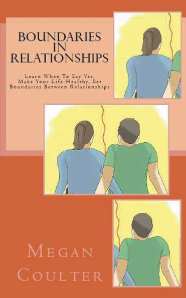 Boundaries Relationships: Learn When To Say Yes, Make Your Life Healthy, Set Between Relationships