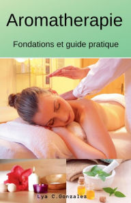 Title: Aromatherapie Fondations et guide pratique, Author: Gustavo Espinosa Juarez