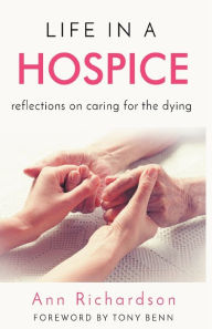 Title: Life in a Hospice: Reflections on Caring for the Dying, Author: Ann Richardson