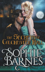 Title: The Secrets Of Colchester Hall, Author: Sophie Barnes