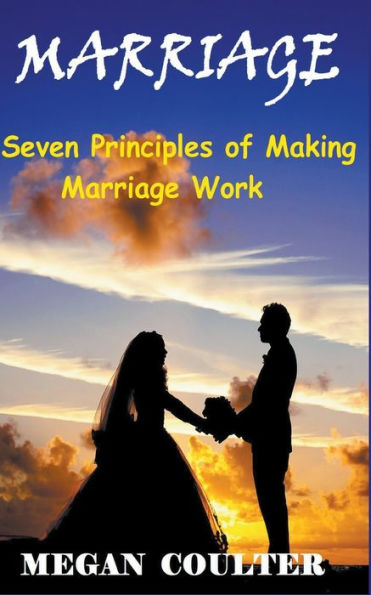 Marriage: Seven Principles of Making Marriage Work