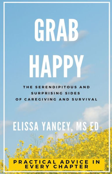 Grab Happy: The Serendipitous and Surprising Sides of Caregiving Survival