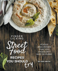 Title: Finger Licking Street Food Recipes You Should Try: Foods and Drinks That You Shouldn't Miss in Dubai, Author: Ida Smith