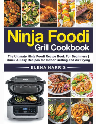 Ninja Foodi Grill Cookbook: The Ultimate Ninja Recipe Book for ...