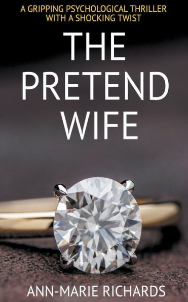 The Pretend Wife (A Gripping Psychological Thriller with a Shocking Twist)