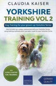 Title: Yorkshire Training Vol 2 - Dog Training for your grown-up Yorkshire Terrier, Author: Claudia Kaiser