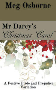 Title: Mr Darcy's Christmas Carol: A Pride and Prejudice Variation, Author: Meg Osborne