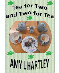 Title: Tea for Two and Two for Tea, Author: Amy L Hartley