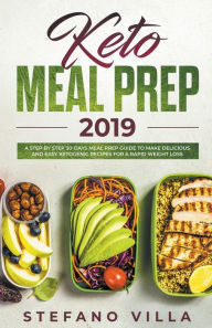 Title: Keto Meal Prep 2019: A Step by Step 30-Days Meal Prep Guide to Make Delicious and Easy Ketogenic Recipes for a Rapid Weight Loss, Author: Stefano Villa