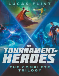 Title: The Tournament of Heroes Trilogy: The Complete Series, Author: Lucas Flint