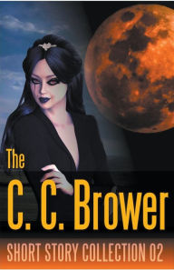 Title: C. C. Brower Short Story Collection 02, Author: C C Brower