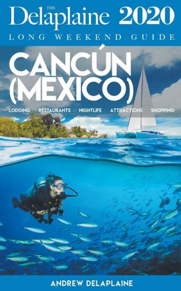 Cancun - The Delaplaine 2020 Long Weekend Guide