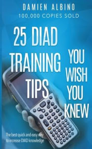 Title: 25 DIAD Training Tips You Wish You Knew: The best quick and easy way to increase DIAD knowledge, Author: Damien Michael Albino