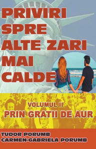 Title: Priviri spre alte zări mai calde: Volumul II: Prin gratii de aur, Author: Tudor Porumb