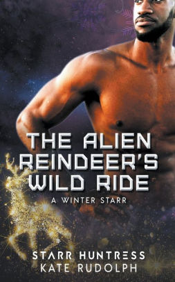 The Alien Reindeer S Wild Ride By Kate Rudolph Starr Huntress Paperback Barnes Noble