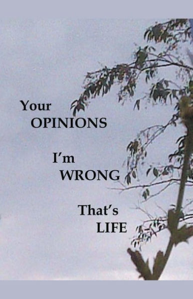 Your Opinions I'm Wrong That's Life