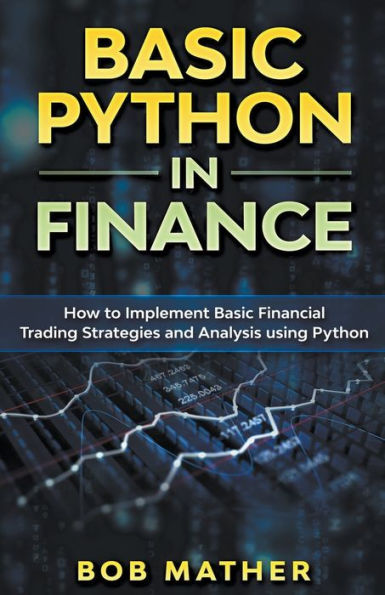 Basic Python Finance: How to Implement Financial Trading Strategies and Analysis using