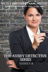 Title: The Avery Detective Series: Books 1-3, Author: Nicole Higginbotham-Hogue