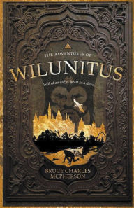 Title: The Adventures of Wilunitus, Author: Bruce Charles McPherson