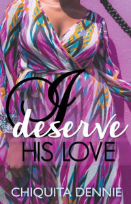 Title: I Deserve His Love, Author: Chiquita Dennie