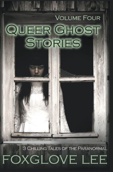 Queer Ghost Stories Volume Four: 3 Chilling Tales of the Paranormal
