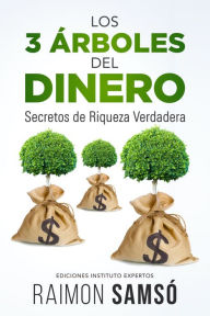 Title: Los 3 Árboles del Dinero: Secretos de Riqueza Verdadera, Author: Raimon Samsó