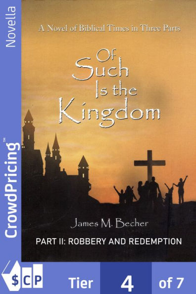 Of Such Is The Kingdom, PART II: Robbery And Redemption: A Novel of The Christ and the Roman Empire