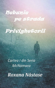 Title: Nebunie pe strada Privighetorii, Author: Roxana Nastase