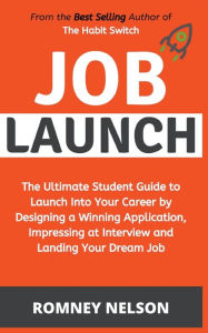 Title: Job Launch - The ultimate student guide to launch into your career by designing a winning application, impressing at interview and landing your dream job, Author: Romney Nelson