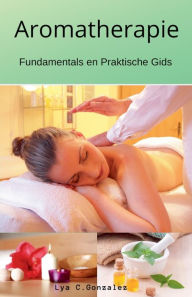 Title: Aromatherapie Fundamentals en Praktische Gids, Author: Gustavo Espinosa Juarez