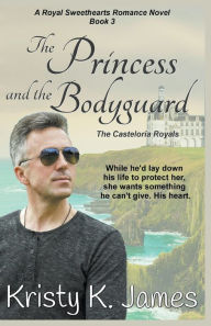 Title: The Princess and the Bodyguard, The Casteloria Royals, Author: Kristy K James