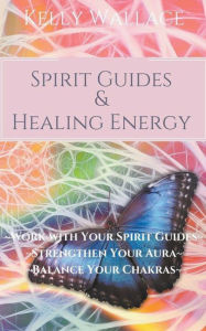 Title: Spirit Guides And Healing Energy, Author: Kelly Wallace