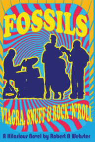Title: Fossils - Viagra Snuff and Rock 'n' Roll, Author: Robert A Webster