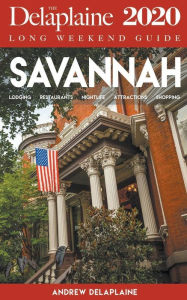 Title: Savannah - The Delaplaine 2020 Long Weekend Guide, Author: Andrew Delaplaine