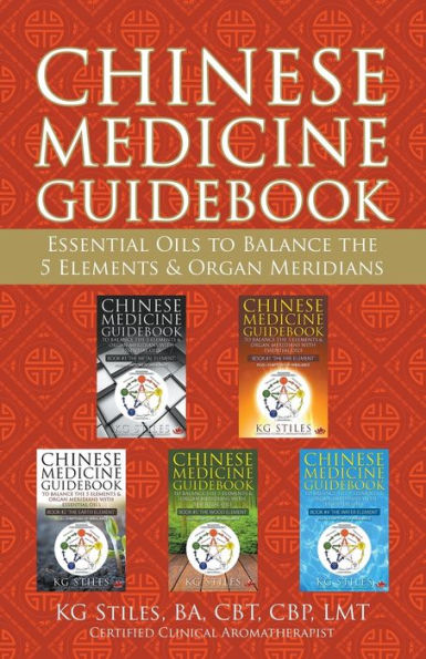 Chinese Medicine Guidebook Essential Oils to Balance the 5 Elements & Organ Meridians