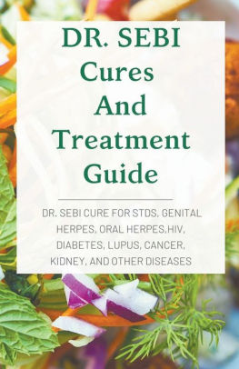 Dr Sebi Cures And Treatment Guide Dr Sebi Cure For Stds Genital Herpes Oral Herpes Hiv Diabetes Lupus Cancer Kidney And Other Diseases By Henry Allen Paperback Barnes Noble