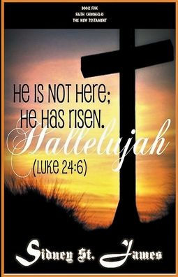 Hallelujah - He is not Here; Has Risen (Luke 24: 6)