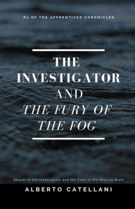 Title: The Investigator and the Fury of the Fog, Author: Alberto Catellani