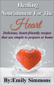 Title: Healing Nourishment for The Heart, Author: Emily Simmons