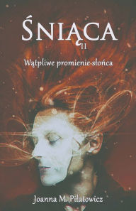 Title: Śniąca II - Wątpliwe promienie slońca, Author: Joanna M Pilatowicz