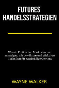 Title: Futures Handelsstrategien, Author: Wayne Walker